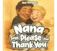 Nana Says Please And Thank You: A Fun Rhyming Good Manners Book for Kids Ages 3-7 that Teaches the Importance of Kindness, Gratitude, and the Magic of Saying “Please” and “Thank You