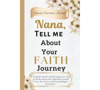 Nana, Tell Me About Your Faith Journey: A Guided Memoir with Prompts for Nana to Write about Her Spiritual Growth Over the Years (and Everything in Between!)