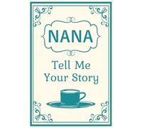 Nana Tell Me Your Story: Grandma’s memory keeper to document family traditions, childhood tales, and loving advice.