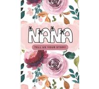 Nana, Tell Us Your Story: A Guided Life Journal to Capture Memories, Favorites, and a Grandmother’s Legacy