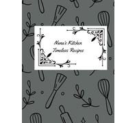Nana's Kitchen Timeless Recipes ; This book contains a lay for your recipes to be filled out: This book serves as a keepsake, allowing readers to pass ... them, just as a grandmother might share her c