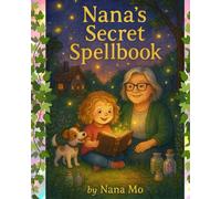NANA'S SECRET SPELLBOOK: How One Little Girl Finds The Magic Within Herself