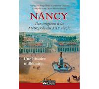Nancy: De ses origines à la métropole du XXIeme siècle