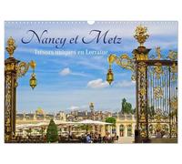 Nancy et Metz - Trésors uniques en Lorraine (Calendrier mural 2027 DIN A3 vertical), CALVENDO calendrier mensuel: Nancy et Metz, deux villes lorraines où histoire et art se rencontrent.