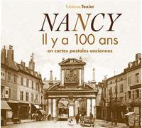 Nancy il y a 100 ans - Fabienne Texier - Patrimoines Medias - relié - Monographie