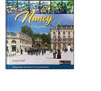 Nancy l'élégante: Balade en images dans son histoire et son patrimoine