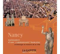Nancy naissance d'une communaute humaine Archeologie et histoire de la ville - Collectif - Gazette Lorraine - Chatel - broché - Essai