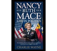 NANCY RUTH MACE LIFE IN POLITICS: The Untold Story of South Carolina’s Trailblazing Congresswoman and Her Rise from The Citadel to Capitol Hill