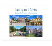 Nancy und Metz - Kulturelle Schätze in Lothringen (Wandkalender 2027 DIN A2 quer), CALVENDO Monatskalender: Die Städte Nancy und Metz in Lothringen ... Geschichte und beeindruckende Architektur.