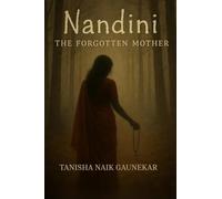 NANDINI The Forgotten Mother: “Some stories are buried…others refuse to die”