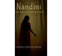 Nandini The Forgotten Mother : "Some Stories Are Buried...Others Refuse To Die" Paperback Book By Tanisha Naik Gaunekar