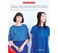 Nani Iro's Sewing Studio: 18 Timeless Patterns to Sew, Wear & Love