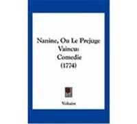 Nanine, Ou Le Prejuge Vaincu: Comedie (1774) Voltaire (Auteur)