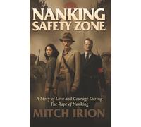 Nanking Safety Zone: A Story of Love and Courage During the Rape of Nanking