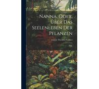 Nanna, Oder, Über Das Seelenleben Der Pflanzen: 1908.
