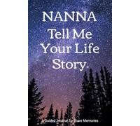 Nanna Tell Me Your Story: A Beautiful Guided Memory Journal to Preserve Your Grandmother’s Wisdom, Love, and Life Lessons.