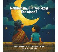 Nannamma, Did You Steal The Moon?: Indo-American Book Series - Eshaan asks his grandmother from India if she has stolen the moon, the question is, has she?