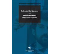 Nanni Moretti L’égarement du présent - De Gaetano Roberto - Mimesis - broché - Monographie