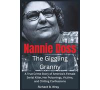 Nannie Doss - The Giggling Granny: A True Crime Story of America’s Female Serial Killer, Her Poisonings, Victims, and Chilling Confessions