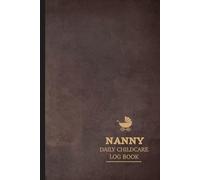 Nanny Daily Childcare Log Book: Journal to Record Feeds, Sleeps, & Needed Supplies. Ideal for Parents, Nannies, Nurseries, & Kindergartens