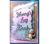 Nanny Daily Log Book: Child Care Record Journal for Tracking Meals, Naps, Diapers, Activities & Milestones | Baby and Toddler Daily Tracker for Parents and Nannies