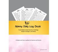 Nanny Daily Log Book: Daily Record for Baby’s Routine: Feedings, Diaper Changes, Sleep, and Notes for Parents and Caregivers