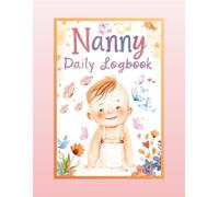 Nanny Daily Log Book: Simple Baby and Toddler Schedule Tracking Book: Feed, Sleep, Diapers, Activity & Notes, Babysitter Essential Notebook