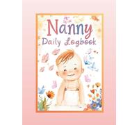 Nanny Daily Log Book: Simple Baby and Toddler Schedule Tracking Book: Feed, Sleep, Diapers, Activity & Notes, Babysitter Essential Notebook
