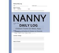 Nanny Daily Log: Simple Baby & Toddler Schedule Tracking Book | Childcare Tracker for Meals, Naps, Diapers, Activities & Notes to Parents