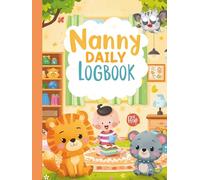 Nanny Daily Logbook: Simple Baby and Toddler Schedule Tracking Book: Feed, Sleep, Diapers, Activity & Notes, Babysitter Essential Notebook