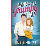 Nanny for the Grumpy Dad: A Sweet Enemies to Lovers, Forced Proximity Romance