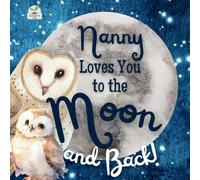 Nanny Loves You to the Moon and Back: A Beautiful Story of Love That Stretches as Far as the Stars