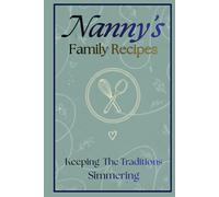 Nanny's Family Recipes: Keeping The Traditions Simmering