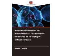 Nano-Administration De Médicaments : Les Nouvelles Frontières De La Thérapie Anticancéreuse