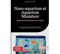 Nano-aquarium et Aquarium Miniature: Guide du Petit Aquarium en Verre: Les bases essentielles de l'aquariophilie en format réduit - De l'installation à l'entretien de votre micro aquarium