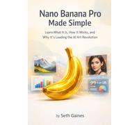 NANO BANANA PRO MADE SIMPLE: Learn What It Is, How It Works, and Why It’s Leading the AI Art Revolution