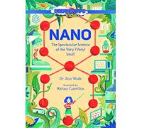 Nano: The Spectacular Science of the Very (Very) Small