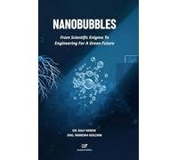 Nanobubbles: From Scientific Enigma To Engineering For A Green Future