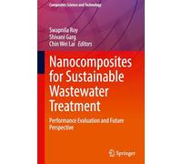Nanocomposites for Sustainable Wastewater Treatment: Performance Evaluation and Future Perspective