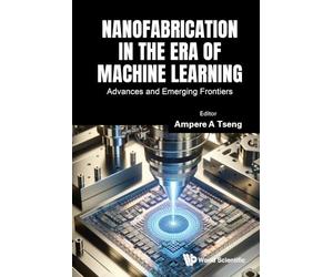 NANOFABRICATION IN THE ERA OF MACHINE LEARNING: ADVANCES AND EMERGING FRONTIERS