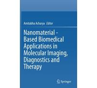 Nanomaterial - Based Biomedical Applications In Molecular Imaging, Diagnostics And Therapy