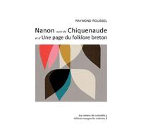 Nanon Suivi de Chiquenaude et d'Une page du folklore breton - Raymond Roussel - Waknine Marguerite - broché - Roman