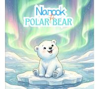 Nanook the Little Polar Bear Learns to Wait: A Patience Book for Toddlers Ages 2-5 About Waiting and Growing - A Cozy Arctic Bedtime Read-Aloud Story