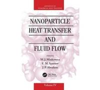 Nanoparticle Heat Transfer and Fluid Flow - [Version Originale] W J Minkowycz, E M Sparrow, J P Abraham, (Auteur)