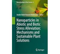 Nanoparticles in Abiotic and Biotic Stress Alleviation: Mechanisms and Sustainable Plant Solutions