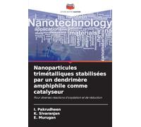 Nanoparticules trimétalliques stabilisées par un dendrimère amphiphile comme catalyseur: Pour diverses réactions d'oxydation et de réduction