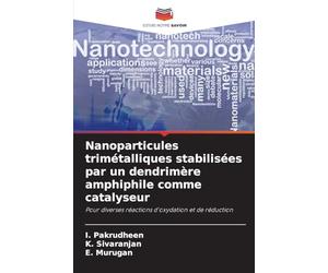 Nanoparticules trimétalliques stabilisées par un dendrimère amphiphile comme catalyseur: Pour diverses réactions d'oxydation et de réduction