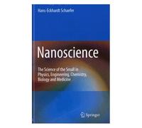 Nanoscience - The Science Of The Small In Physics, Engineering, Chemistry, Biology And Medicine