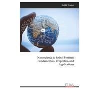 Nanoscience to Spinel Ferrites: Fundamentals, Properties, and Applications