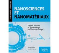 Nanosciences et nanomatériaux - Rappels de cours et apprentissage par exercices corrigés - Pierre Müller - Ellipses - broché - Scolaire / Universitaire